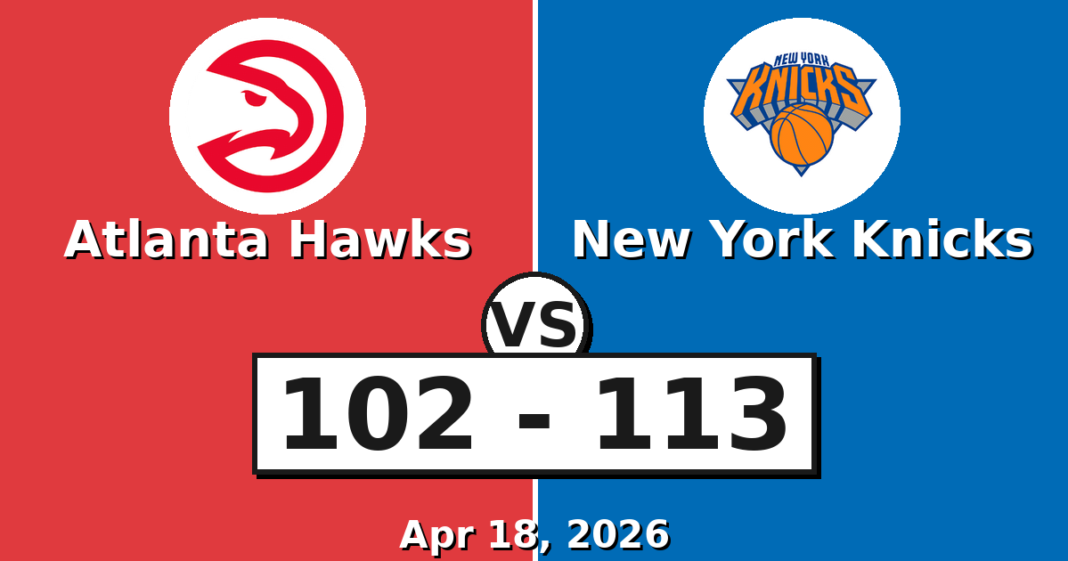 Atlanta Hawks vs New York Knicks Match Player Stats (Apr 18, 2026) Atlanta Hawks vs New York Knicks Match Player Stats